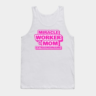 Miracle Worker and Mom Extraordinaire Funny Working Mom Gift Tank Top